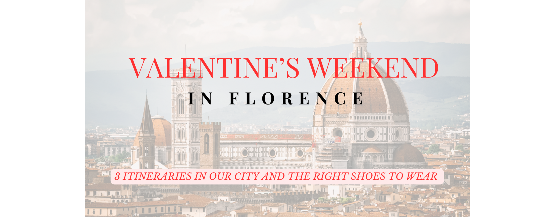 VALENTINE IN FLORENCE: 3 ITINERARIES AND THE RIGHT SHOES!