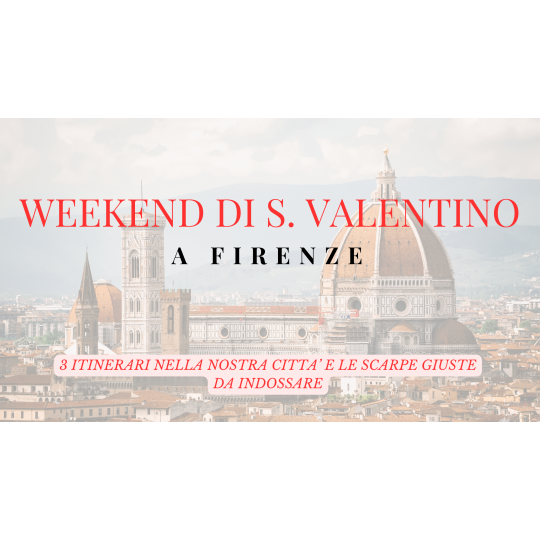 SAN VALENTINO A FIRENZE: 3 ITINERARI E LE SCARPE GIUSTE!